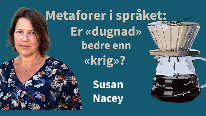 Bilde av Susan Nacey med tekst ved siden av: Metaforer i språket: Er «dugnad» bedre enn «krig»?