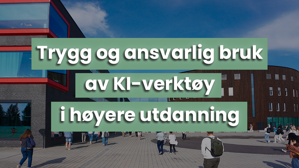 Bilde av Terningen arena fra utsiden, med påklistret tekst: Trygg og ansvarlig bruk av KI-verktøy i høyere utdanning